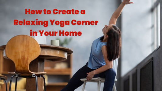 How to Create a Relaxing Yoga Corner in Your Home