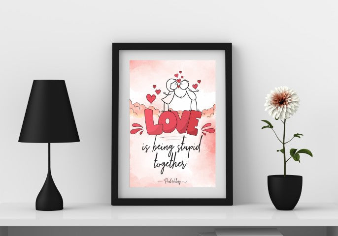 Love is Being Stupid Together Wall Art