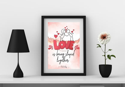 Love is Being Stupid Together Wall Art